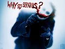 Why so serious?